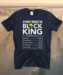 Juneteenth Black King Nutritional Facts Fun Shirt