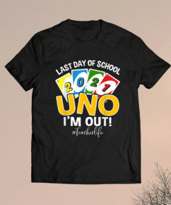 Last day of school 2021 Uno I’m Out Teacherlife Shirt