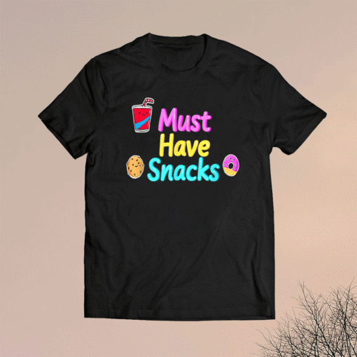 Must Have Snacks Shirt