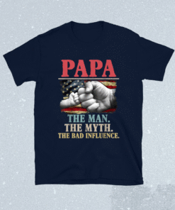 PaPa the man the myth the bad influence american flag shirt