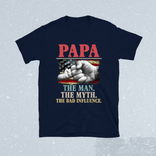 PaPa the man the myth the bad influence american flag shirt