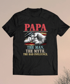 PaPa the man the myth the bad influence american flag shirt
