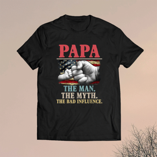 PaPa the man the myth the bad influence american flag shirt