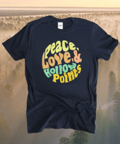 Peace Love And Hollow Points Shirt