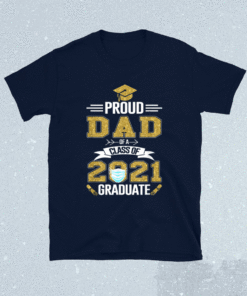 Proud Dad Of A 2021 Face Mask Class Of 2021 Graduation Shirt