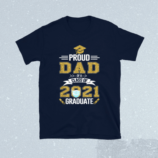 Proud Dad Of A 2021 Face Mask Class Of 2021 Graduation Shirt