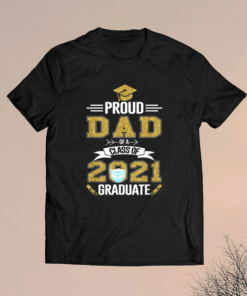 Proud Dad Of A 2021 Face Mask Class Of 2021 Graduation Shirt
