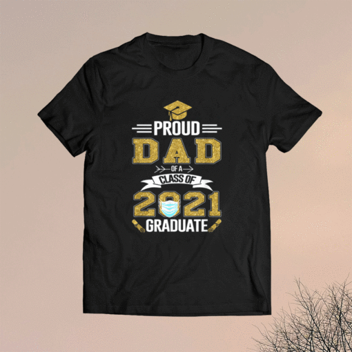 Proud Dad Of A 2021 Face Mask Class Of 2021 Graduation Shirt