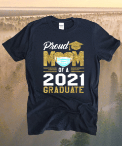 Proud Mom Of A Class Of 2021 Face Mask Graduate Mother Shirt