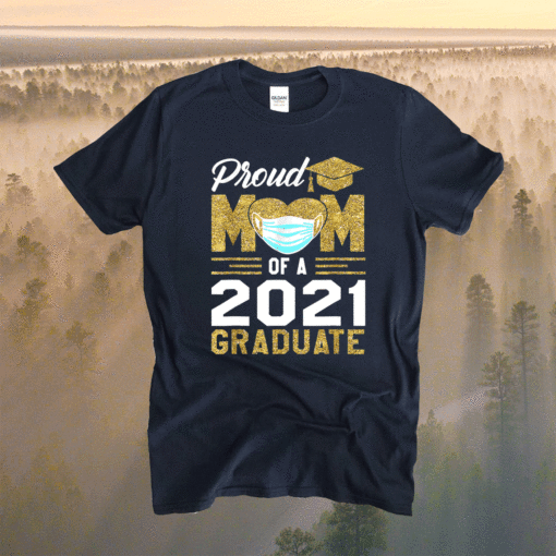 Proud Mom Of A Class Of 2021 Face Mask Graduate Mother Shirt