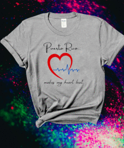 Puerto Rico Makes My Heart Beat Shirt