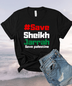 SAVE SHEIKH JARRAH SAVE PALESTINE FREE PALESTINE Shirt