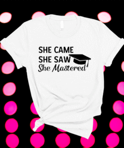 She Came She Saw She Mastered Shirt