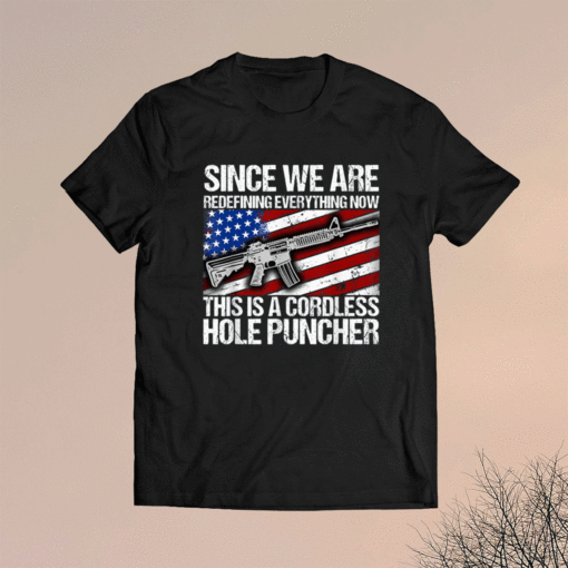 Since we are redefining everything now shirt