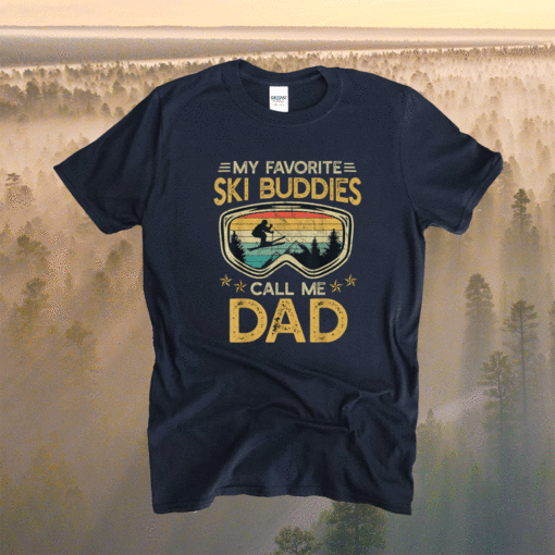 Skiing My Favorite Ski Buddies Call Me Dad Shirt