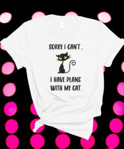 Sorry I Can't I Have Plans With My Cat Shirt