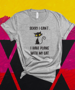 Sorry I Can't I Have Plans With My Cat Shirt