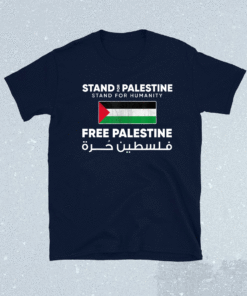 Stand For Palestine Stand For Humanity Free Palestine Flag T-Shirt