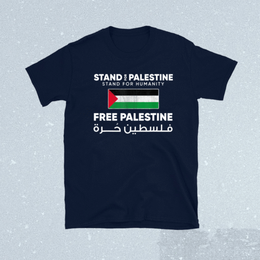 Stand For Palestine Stand For Humanity Free Palestine Flag T-Shirt