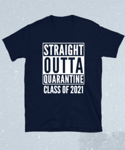 Straight Outta Quarantine Class Of 2021 Shirt