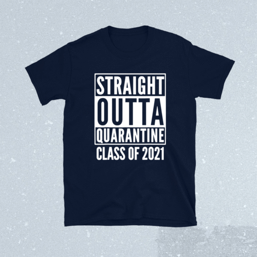 Straight Outta Quarantine Class Of 2021 Shirt