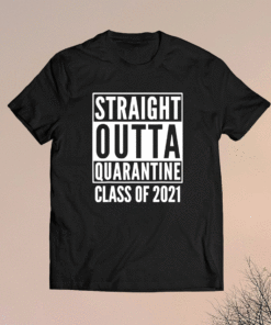 Straight Outta Quarantine Class Of 2021 Shirt