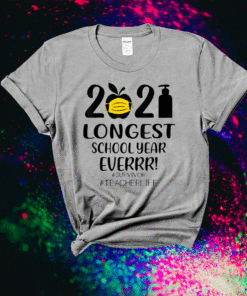THE LONGEST SCHOOL YEAR EVER Teacher 2021 Shirt