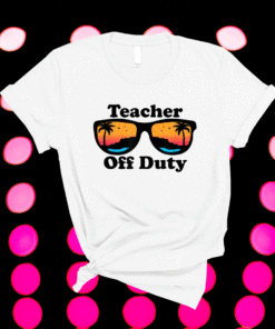 Teacher Off Duty Retro Sunglasses Funny Teacher Shirt
