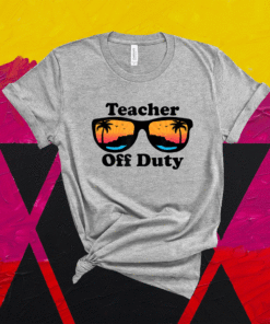 Teacher Off Duty Retro Sunglasses Funny Teacher Shirt