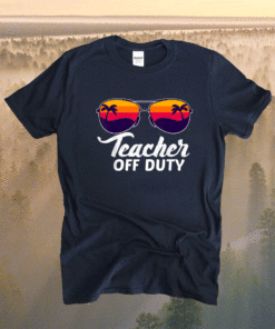 Teacher Off Duty Sunglasses Beach Sunset School Teaching Shirt