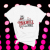 The Hell I Won't Apparel For Life Shirt
