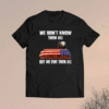 We Don't Know Them All But We Owe Them All Eagle US Army Shirt