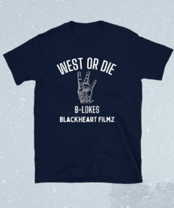 West or Die B-Lokes Blackheart Filmz Shirt
