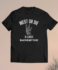 West or Die B-Lokes Blackheart Filmz Shirt