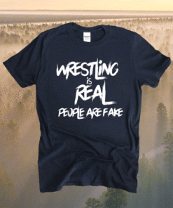 Wrestling Is Real People Are Fake Pro Wrestle Fan Grapple Shirt