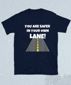 You Are Safer In Your Own Lane Mind Your Business Periodt Shirt
