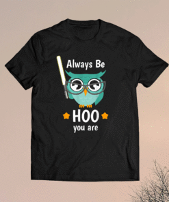 Always Be HOO You Are Shirt