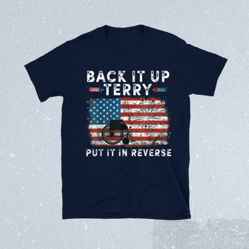 Back Up Terry Put It In Reverse Firework Funny 4th Of July Shirt