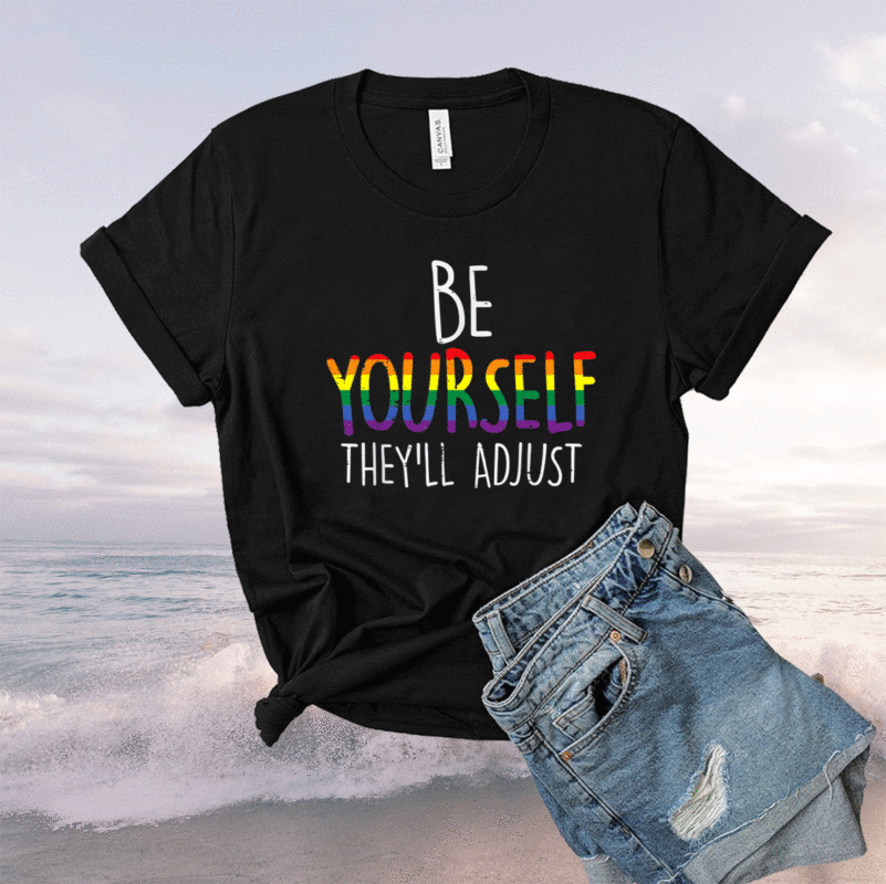 Be Yourself They'll Adjust LGBTQ Rainbow Flag Gay Pride Ally Shirt