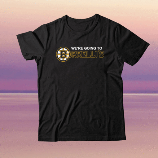 Boston Bruins We’re Going To Borrelli’s 2021 T-Shirt