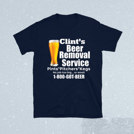 Clint’s beer removal service pints pitchers kegs shirt
