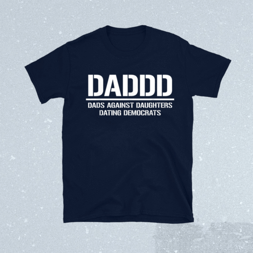 Daddd Dads Against Daughters Dating Democrats Shirt