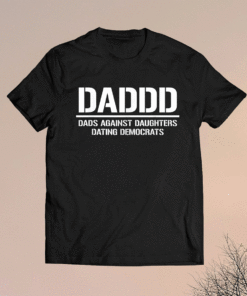 Daddd Dads Against Daughters Dating Democrats Shirt