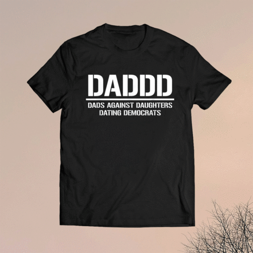 Daddd Dads Against Daughters Dating Democrats Shirt