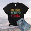 Daddy DAD JOKES ARE HOW EYE ROLL Fathers Day Shirt