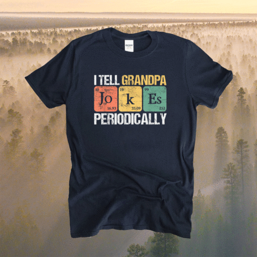 Daddy I TELL GRANDPA JOKES PERIODICALLY Fathers Day Shirt