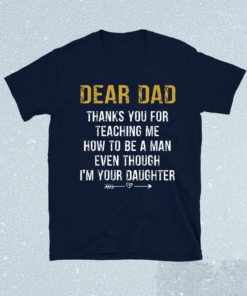 Dear Dad Thank for Teaching me How to be a Man Father's Day Shirt