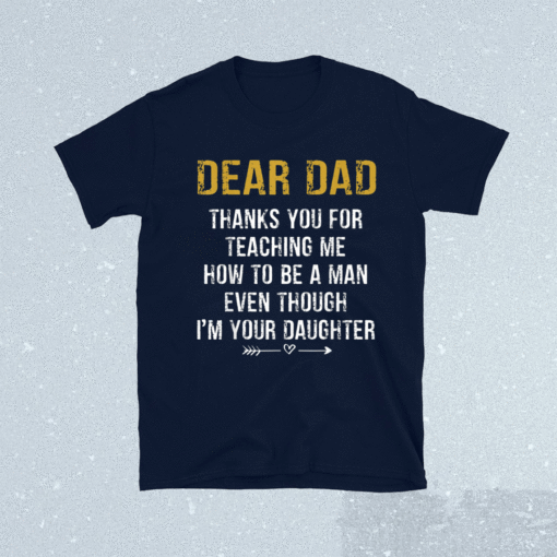 Dear Dad Thank for Teaching me How to be a Man Father's Day Shirt