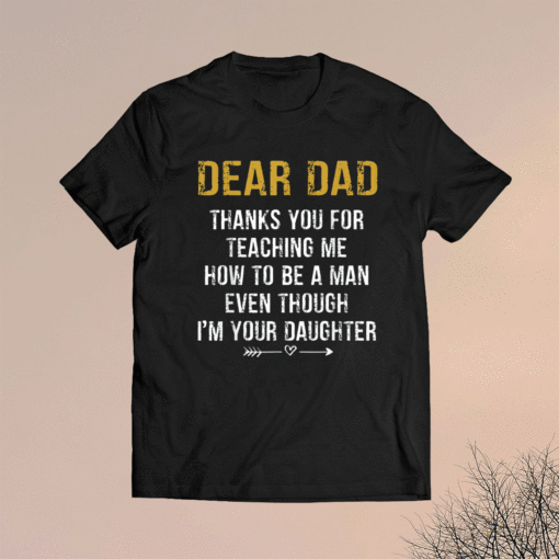 Dear Dad Thank for Teaching me How to be a Man Father's Day Shirt