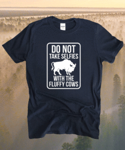 Do not take selfies with the fluffy cows shirt